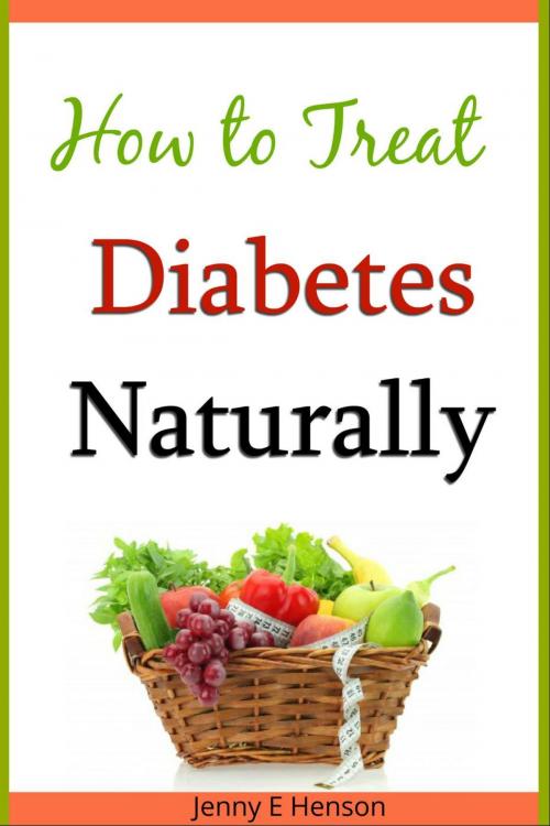 Cover of the book How to Treat Diabetes Naturally by Jenny E Henson, Jenny E Henson