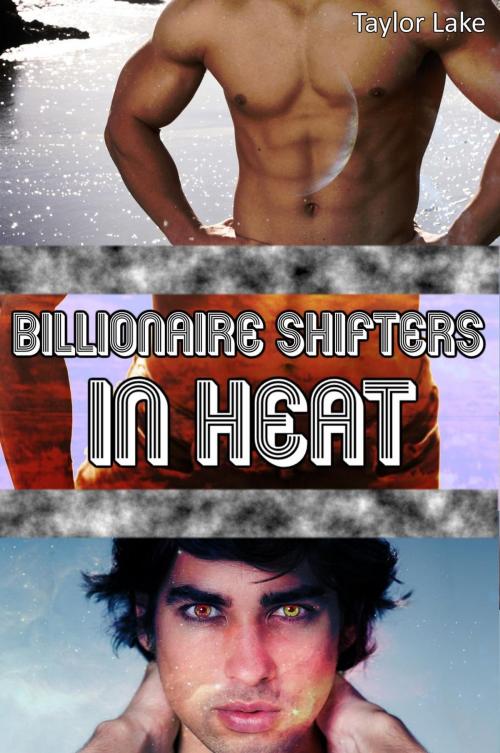 Cover of the book Billionaire Shifters In Heat by Taylor Lake, Taylor Lake