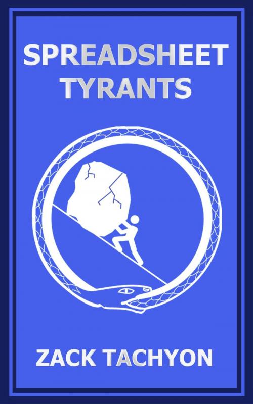 Cover of the book Spreadsheet Tyrants by Zach Tachyon, Zach Tachyon