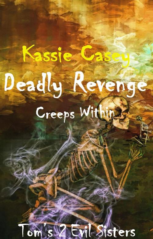 Cover of the book Deadly Revenge Creeps Within by Kassie Casey, Kassie Casey
