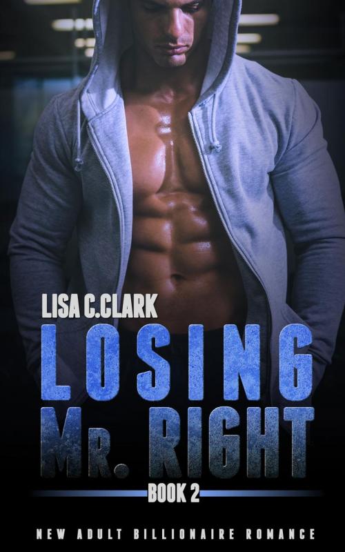 Cover of the book Losing Mr. Right: Book # 2 by Lisa C.Clark, Lisa C.Clark