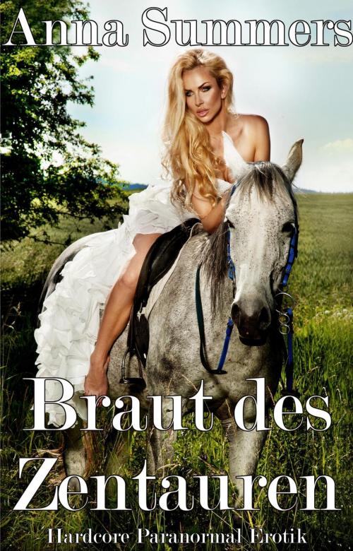 Cover of the book Braut des Zentauren (Hardcore Paranormal Erotik) by Anna Summers, Anna Summers