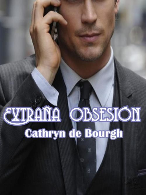 Cover of the book Extraña Obsesión by Cathryn de Bourgh, Cathryn de Bourgh