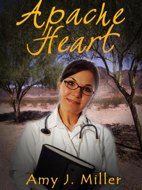 Cover of the book Apache Heart by Amy J Miller, Amy J Miller