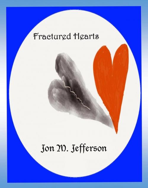 Cover of the book Fractured Hearts by Jon M. Jefferson, 10th Day Publishing