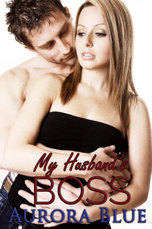 Cover of the book My Husband's Boss by Aurora Blue, Aurora Blue