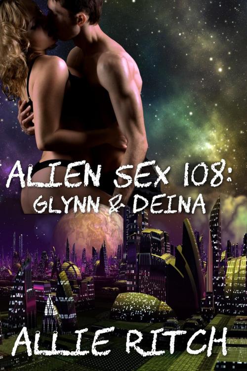 Cover of the book Alien Sex 108: Glynn and Deina (with bonus stories) by Allie Ritch, Allie Ritch