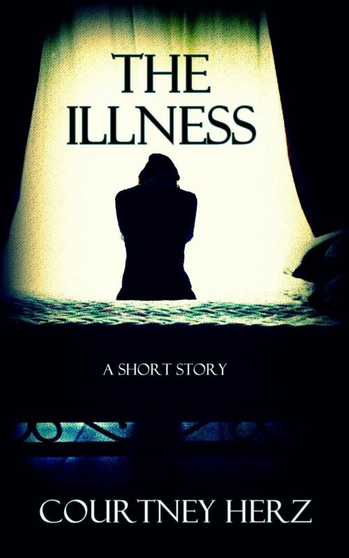 Cover of the book The Illness: A Short Story by Courtney Herz, Ravensong Digital Publishing