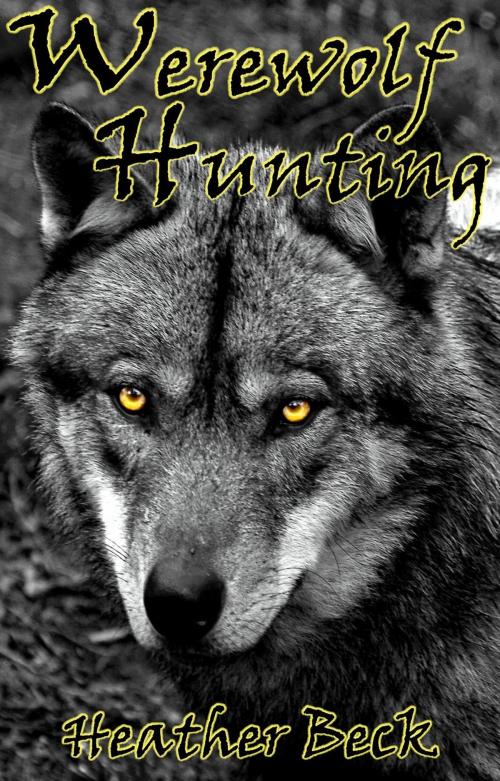 Cover of the book Werewolf Hunting by Heather Beck, Treasure Cove Books