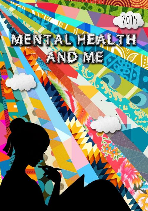 Cover of the book Mental Health and Me 2015 by Mental Health and Me Competition Winners, Writing on the Wall