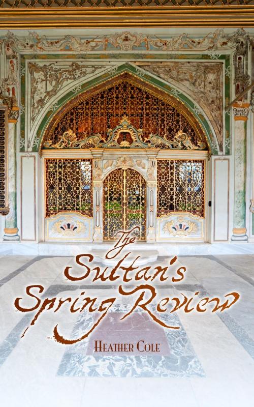 Cover of the book The Sultan's Spring Review by Heather Cole, Heather Cole