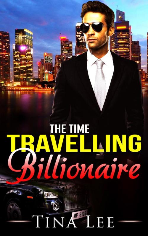 Cover of the book The Time Travelling Billionaire by Tina Lee, Tina Lee