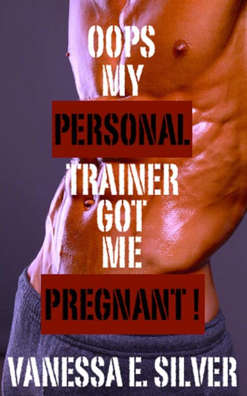 Cover of the book Oops My Personal Trainer Got Me Pregnant by Vanessa E Silver, LB Books