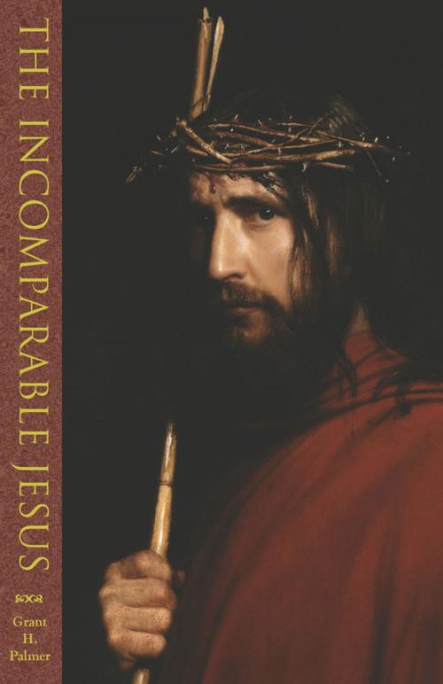 Cover of the book The Incomparable Jesus by Grant H. Palmer, Greg Kofford Books