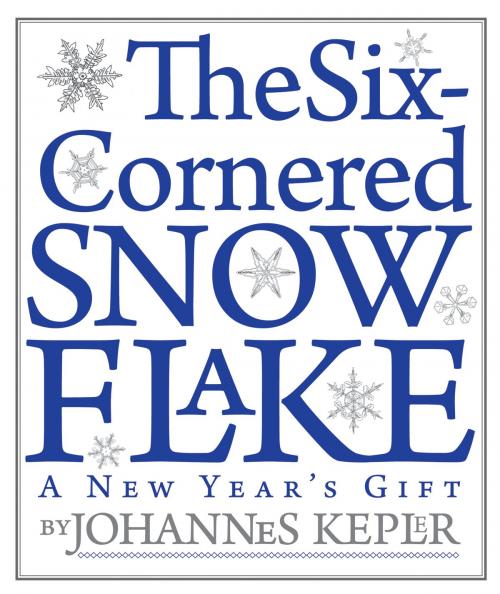 Cover of the book The Six-Cornered Snowflake by Johannes Kepler, Paul Dry Books