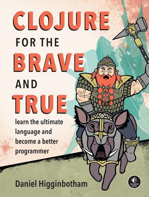 Cover of the book Clojure for the Brave and True by Daniel Higginbotham, No Starch Press