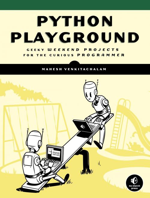 Cover of the book Python Playground by Mahesh Venkitachalam, No Starch Press