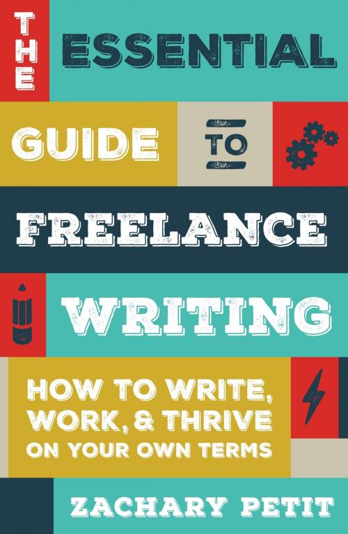 Cover of the book The Essential Guide to Freelance Writing by Zachary Petit, F+W Media