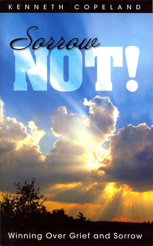 Cover of the book Sorrow Not by Kenneth Copeland, Harrison House Publishers