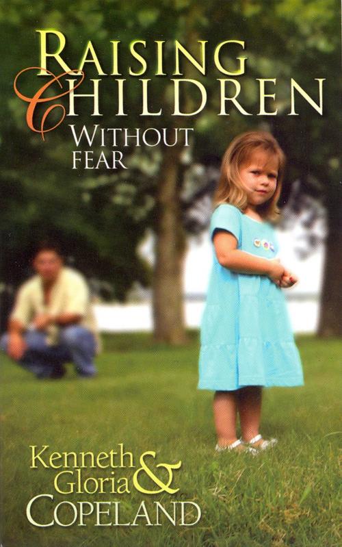 Cover of the book Raising Children Without Fear by Kenneth Copeland, Gloria Copeland, Harrison House Publishers
