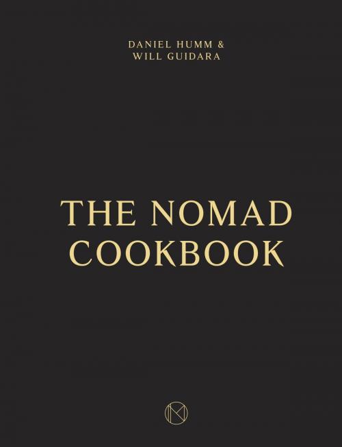 Cover of the book The NoMad Cookbook by Daniel Humm, Will Guidara, Leo Robitschek, Potter/Ten Speed/Harmony/Rodale