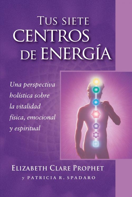 Cover of the book Tus siete centros de energía by Elizabeth Clare Prophet, Patricia R. Spadaro, Summit University Press Español