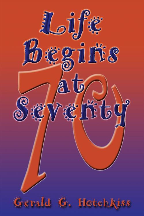 Cover of the book Life Begins at Seventy by Gerald G. Hotchkiss, Sunstone Press