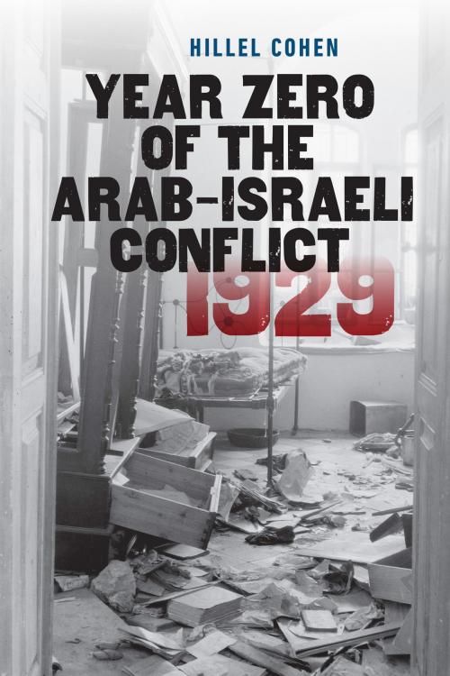 Cover of the book Year Zero of the Arab-Israeli Conflict 1929 by Hillel Cohen, Brandeis University Press