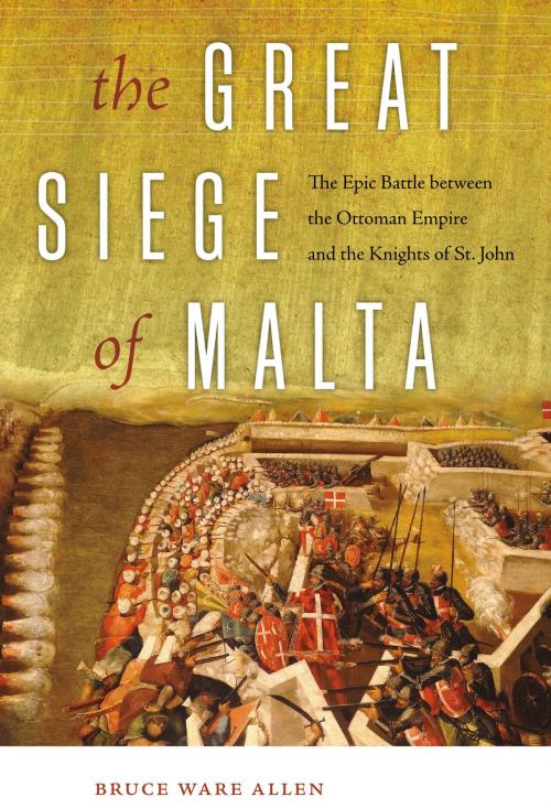 Cover of the book The Great Siege of Malta by Bruce Ware Allen, University Press of New England