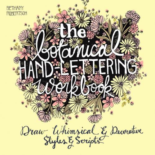 Cover of the book The Botanical Hand Lettering Workbook by Bethany Robertson, Ulysses Press