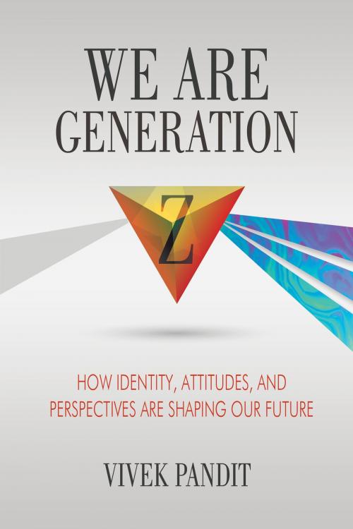 Cover of the book We Are Generation Z by Vivek Pandit, Brown Books Publishing Group