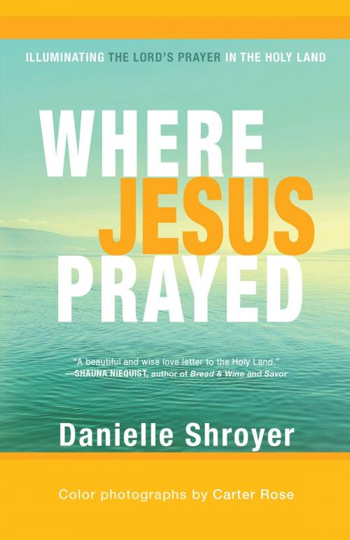Cover of the book Where Jesus Prayed by Danielle Shroyer, Paraclete Press
