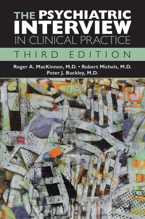 Cover of the book The Psychiatric Interview in Clinical Practice by Roger A. MacKinnon, MD, Robert Michels, MD, Peter J. Buckley, MD, American Psychiatric Publishing