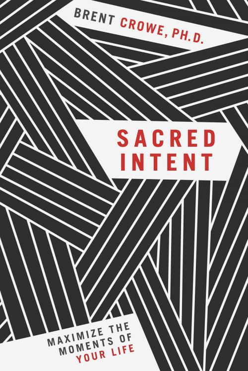Cover of the book Sacred Intent by Brent Crowe, PH.D., Worthy