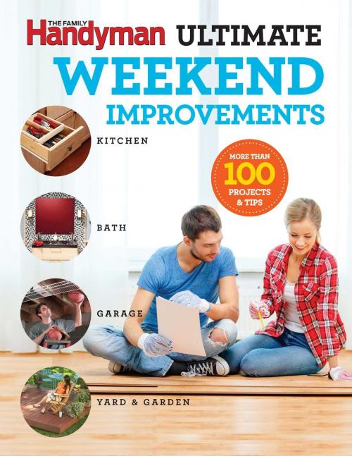 Cover of the book Family Handyman Ultimate Weekend Improvements by Editors at Family Handyman, Reader's Digest