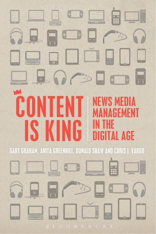 Cover of the book Content is King by Lecturer in Service Operations Gary Graham, Anita Greenhill, Donald Shaw, Chris J. Vargo, Bloomsbury Publishing