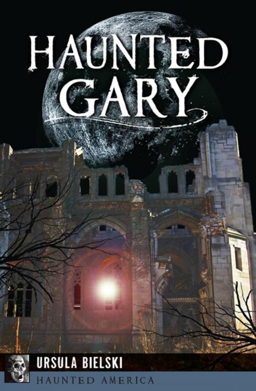 Cover of the book Haunted Gary by Ursula Bielski, Arcadia Publishing