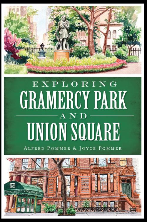 Cover of the book Exploring Gramercy Park and Union Square by Alfred Pommer, Joyce Pommer, Arcadia Publishing Inc.