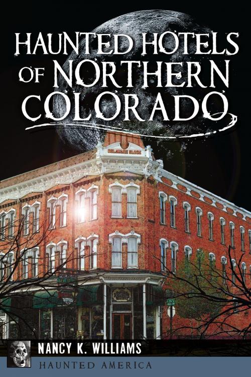 Cover of the book Haunted Hotels of Northern Colorado by Nancy K. Williams, Arcadia Publishing Inc.