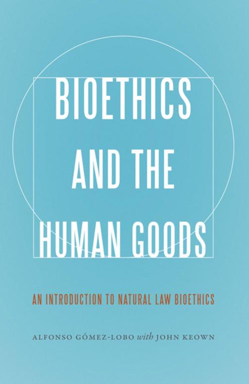 Cover of the book Bioethics and the Human Goods by Alfonso Gómez-Lobo, Georgetown University Press