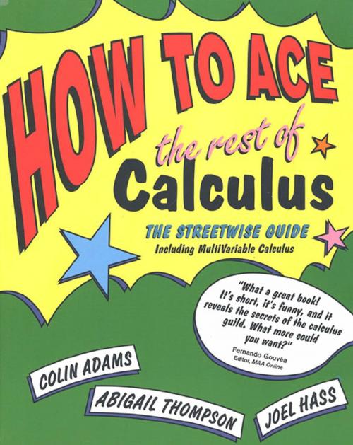 Cover of the book How to Ace the Rest of Calculus by Colin Adams, Abigail Thompson, Joel Hass, Henry Holt and Co.