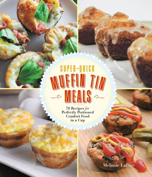 Cover of the book Super-Quick Muffin Tin Meals by Melanie LaDue, Race Point Publishing