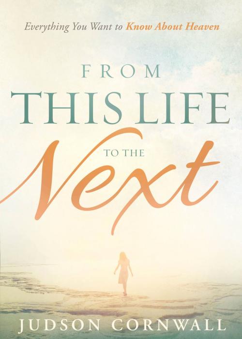 Cover of the book From This Life to the Next by Judson Cornwall, Charisma House