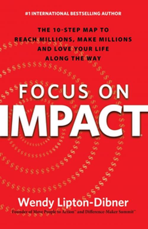 Cover of the book Focus on Impact by Wendy Lipton-Dibner, Morgan James Publishing