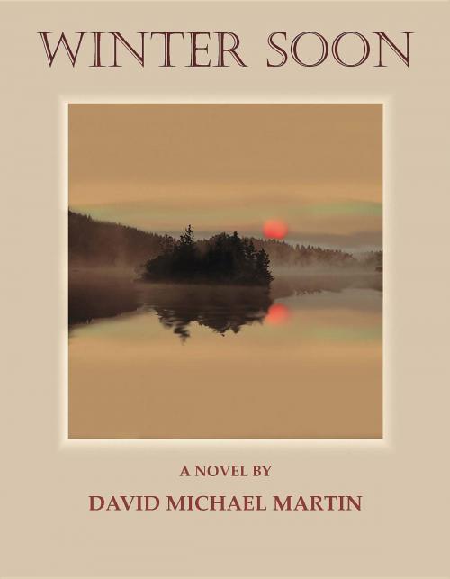 Cover of the book Winter Soon by David Michael Martin, JonRose Publishing
