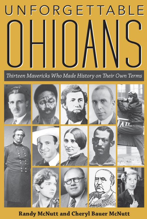 Cover of the book Unforgettable Ohioans by Randy McNutt, Cheryl Bauer McNutt, The Kent State University Press