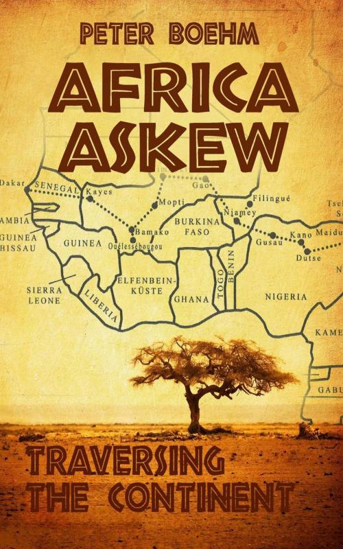 Cover of the book Africa Askew - Traversing the Continent by Peter Boehm, Babelcube Inc.