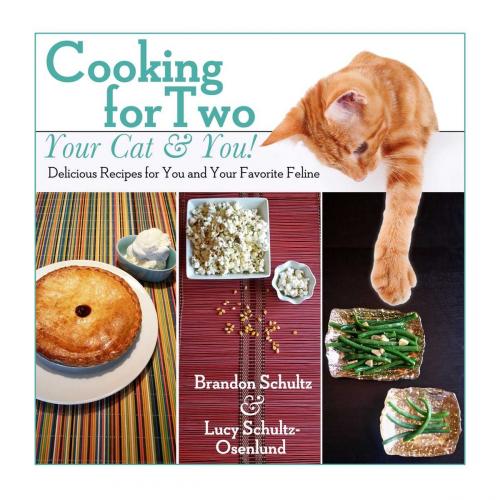 Cover of the book Cooking for Two--Your Cat & You! by Brandon Schultz, Lucy Schultz-Osenlund, Skyhorse