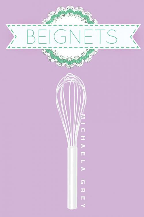 Cover of the book Beignets by Michaela Grey, Dreamspinner Press