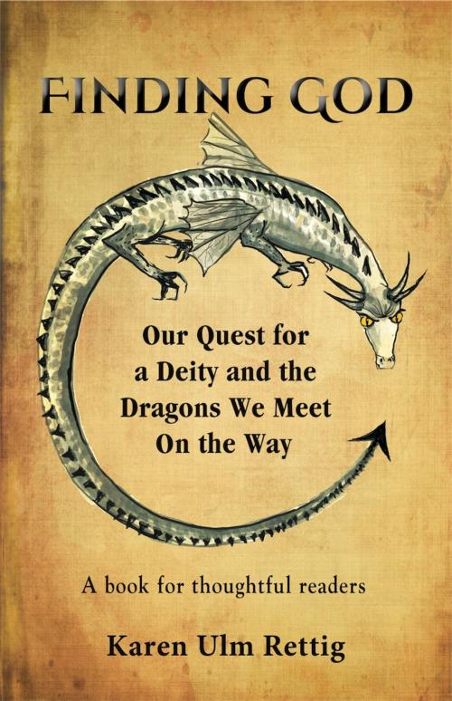 Cover of the book FINDING GOD: Our Quest for a Deity and the Dragons We Meet On the Way by Karen Ulm Rettig, BookLocker.com, Inc.